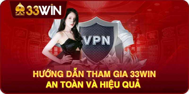 Hướng Dẫn Tham Gia 33win An Toàn Và Hiệu Quả