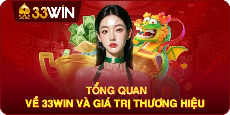 Tổng Quan Về 33win Và Giá Trị Thương Hiệu